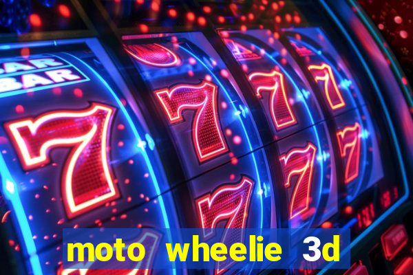 moto wheelie 3d dinheiro infinito